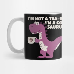 I’m Not A Tea-Rex I’m A Coffeesaurus Mug